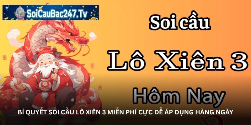 Bí quyết soi cầu lô xiên 3 miễn phí cực dễ áp dụng hàng ngày