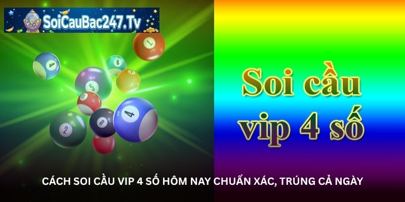 Cách soi cầu VIP 4 số hôm nay chuẩn xác, trúng cả ngày