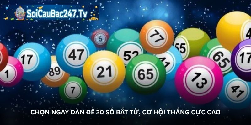 Chọn ngay dàn đề 20 số bất tử, cơ hội thắng cực cao