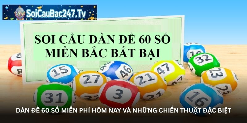 Dàn đề 60 số miễn phí hôm nay và những chiến thuật đặc biệt