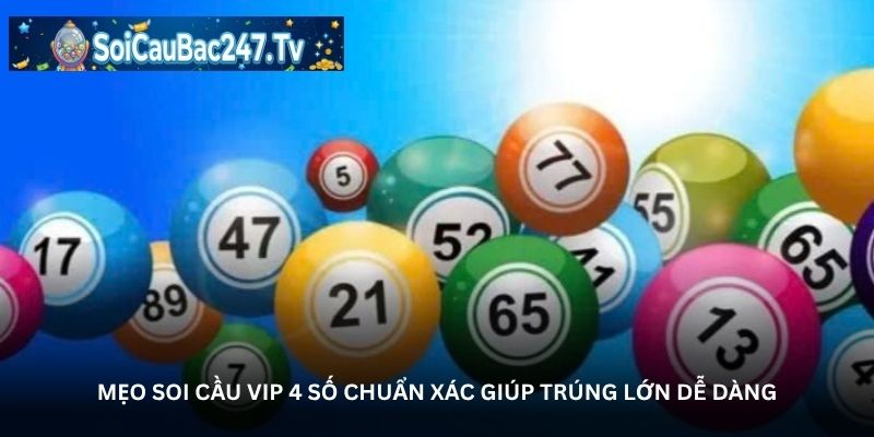 Mẹo soi cầu VIP 4 số chuẩn xác giúp trúng lớn dễ dàng