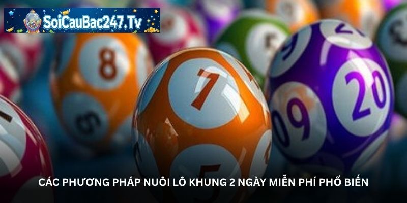 Các phương pháp nuôi lô khung 2 ngày miễn phí phổ biến
