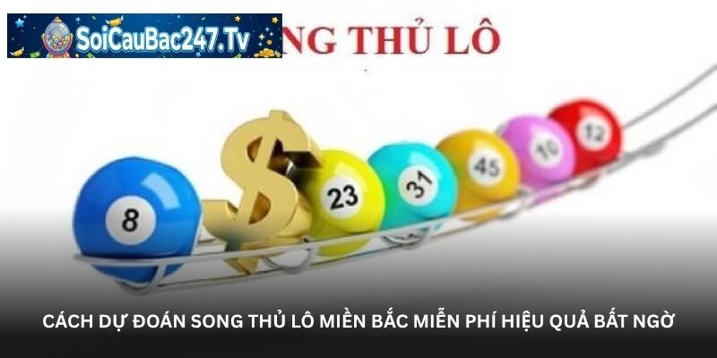 Cách dự đoán song thủ lô miền Bắc miễn phí hiệu quả bất ngờí