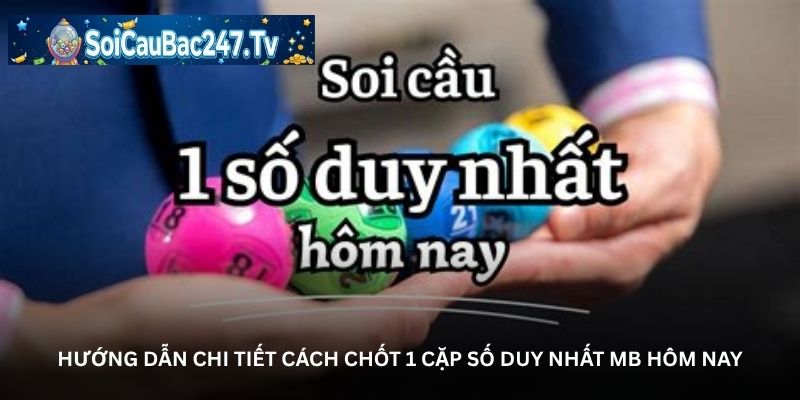 Hướng dẫn chi tiết cách chốt 1 cặp số duy nhất MB hôm nay