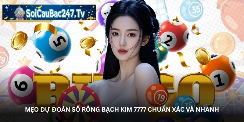 Mẹo dự đoán số Rồng Bạch Kim 7777 chuẩn xác và nhanh