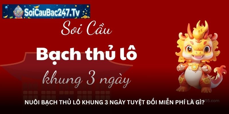 Nuôi bạch thủ lô khung 3 ngày tuyệt đối miễn phí là gì?
