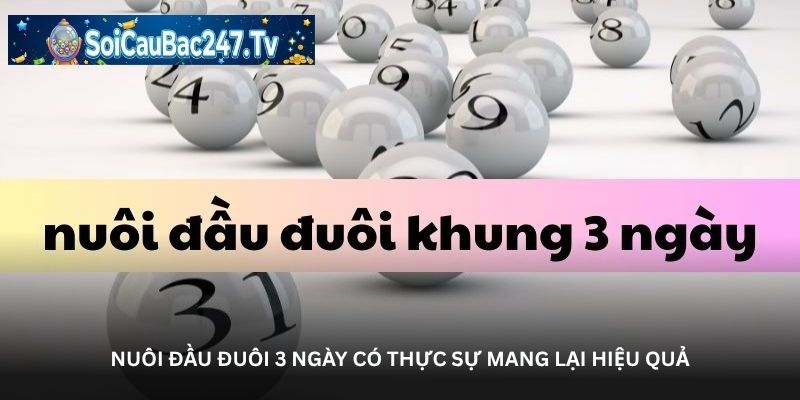 Nuôi đầu đuôi 3 ngày có thực sự mang lại hiệu quả