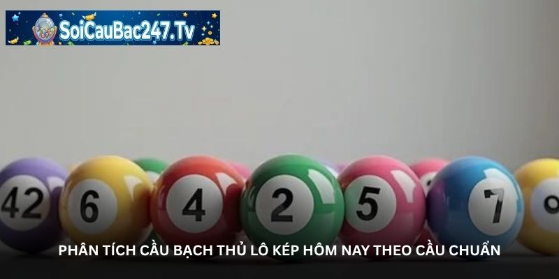 Phân tích cầu bạch thủ lô kép hôm nay theo cầu chuẩn