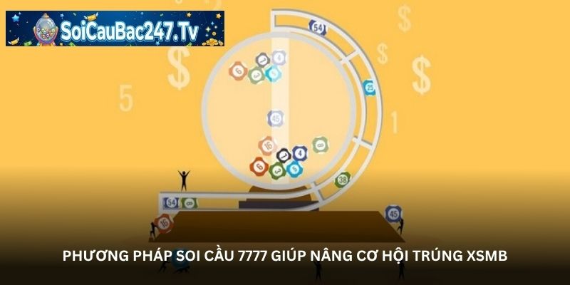 Phương pháp soi cầu 7777 giúp nâng cơ hội trúng XSMB