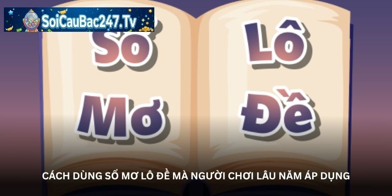 Cách dùng sổ mơ lô đề mà người chơi lâu năm áp dụng