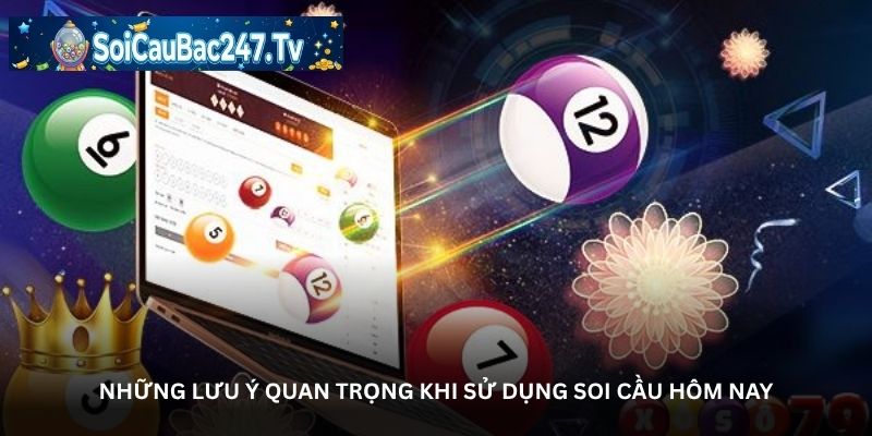 Những lưu ý quan trọng khi sử dụng soi cầu hôm nay