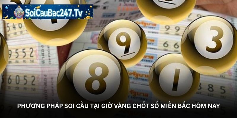 Phương pháp soi cầu tại giờ vàng chốt số miền Bắc hôm nay