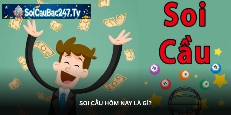 Soi cầu hôm nay là gì?